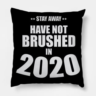 Stay Away - Have Not Brushed in 2020 Pillow