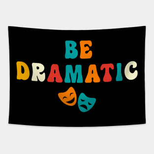 Be Dramatic Funny Theatre Gifts Drama Theater Tapestry