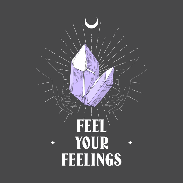 Feelings Emotions Crystals by Tip Top Tee's