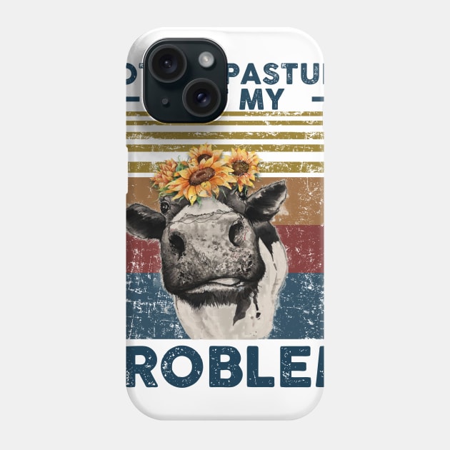 Not My Pasture Not My Problem Phone Case by nicholsoncarson4