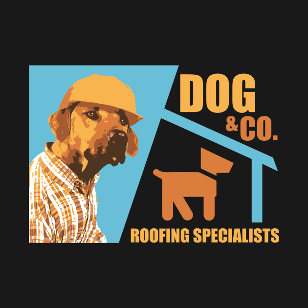 Dog & Co Roofing Specialists - Dog Lover Dogs by fromherotozero