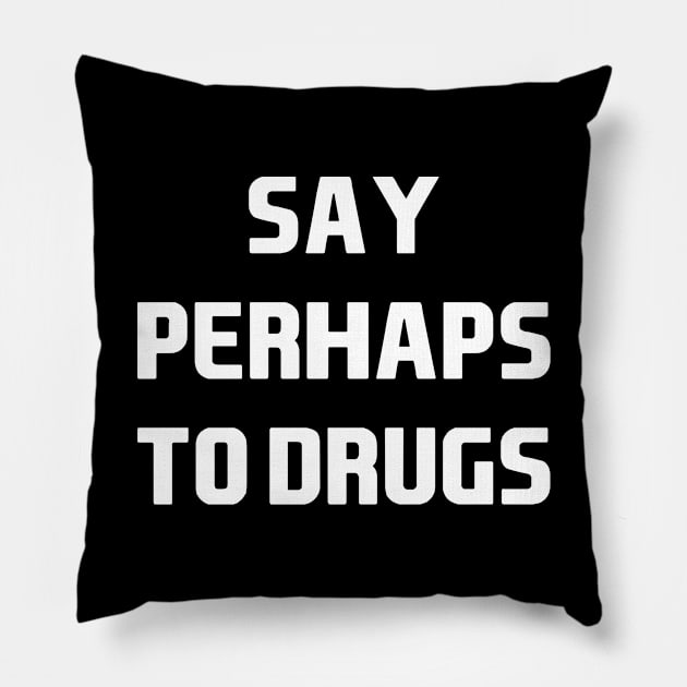 Say Perhaps to Drugs Pillow by Attia17