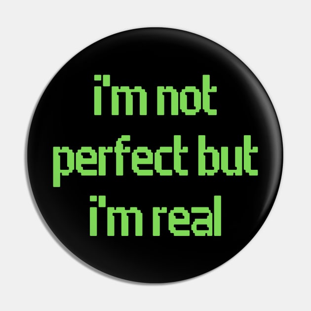 I'm Not Perfect But I'm Real Pin by Prime Quality Designs