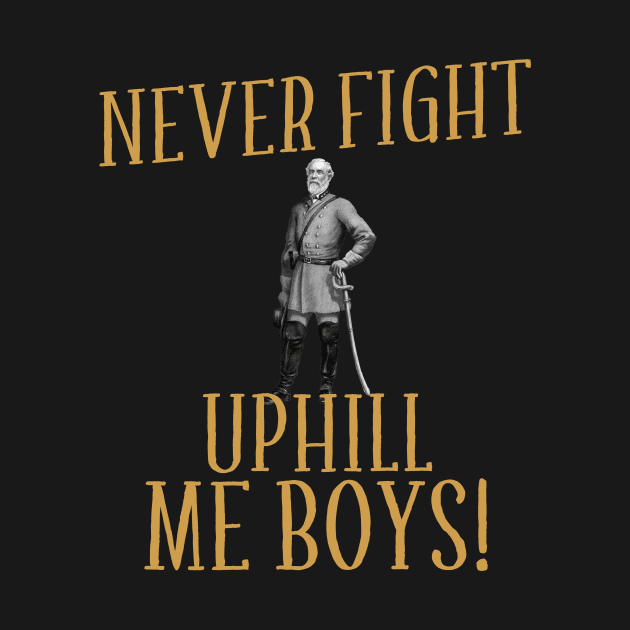 Never Fight Uphill Me Boys Robert E Lee by mayamaternity