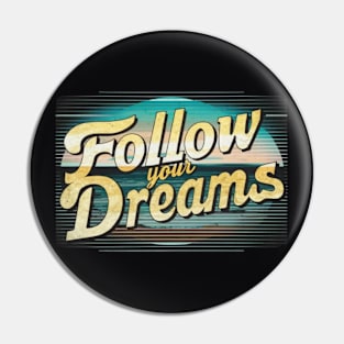 Follow Your Dreams Pin