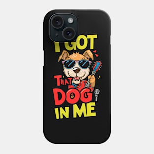 I Got That Dog in Me Phone Case