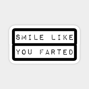 Smile Like You Farted Magnet