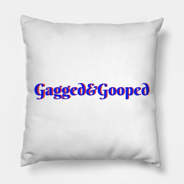 Gagged & Gooped Pillow by MamaODea