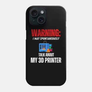 Warning: May Talk About My 3D Printer Phone Case