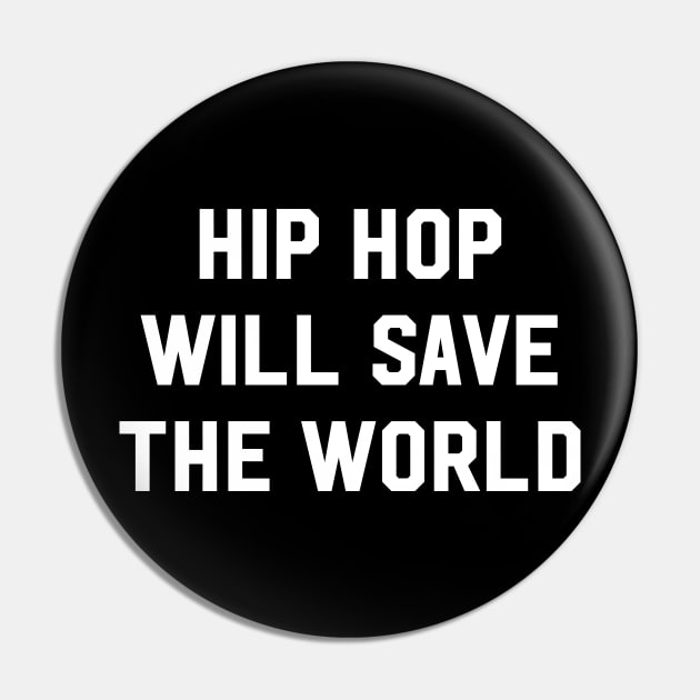 Hip hop will save the world Pin by newledesigns