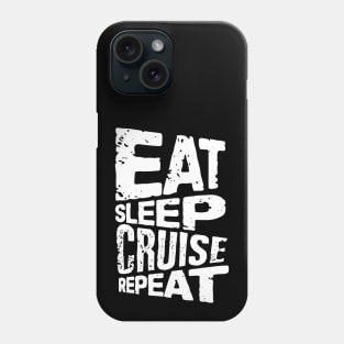 eat sleep cruise repeat cruise Phone Case