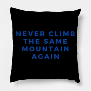 Never Climb The Same Mountain Pillow