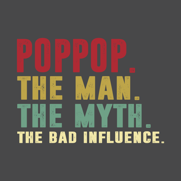 Poppop - The Man - The Myth - The Bad Influence Father's Day Gift Papa by David Darry