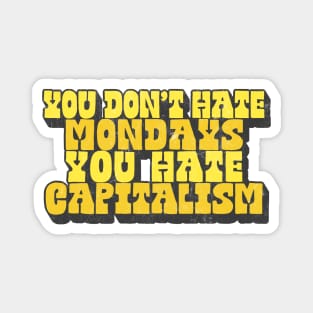 You Don't Hate Mondays, You Hate Capitalism Magnet