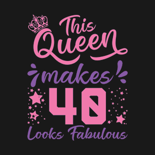 This Queen Makes 40 Look Fabulous 40th Birthday T-Shirt