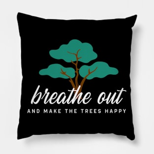 Breathe Out and Make the Trees Happy Pillow