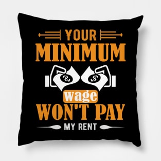 Your Minimum Wage Won't Pay My Rent Pillow