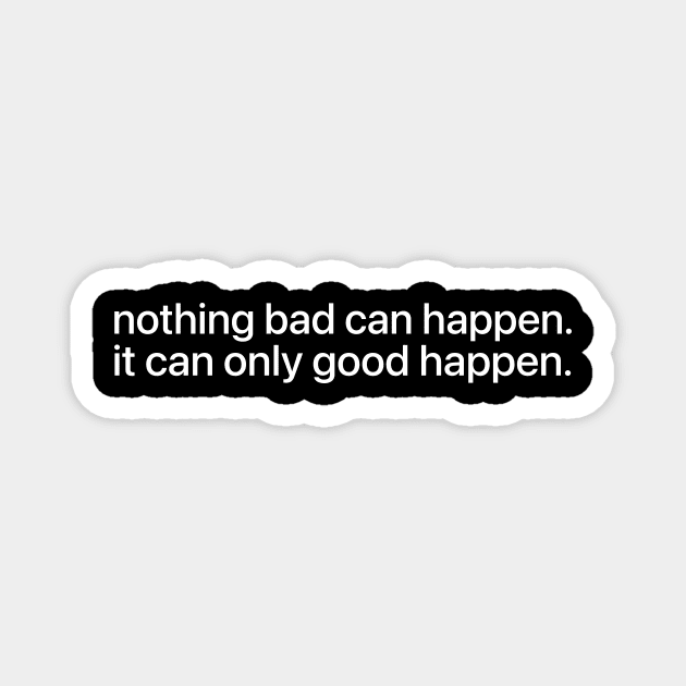 Nothing bad can happen it can only good happen - Trump Quote Viral Meme Magnet by ArtistTee ⭐⭐⭐⭐⭐