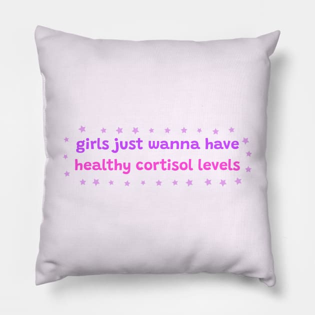 Girls just wanna have healthy cortisol levels Pillow by ThatIsSomething