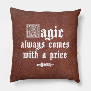 Magic Comes With A Price Pillow