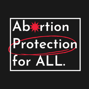 abortion, Abortion Protection For All T-Shirt