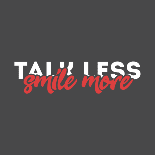 talk less, smile more T-Shirt