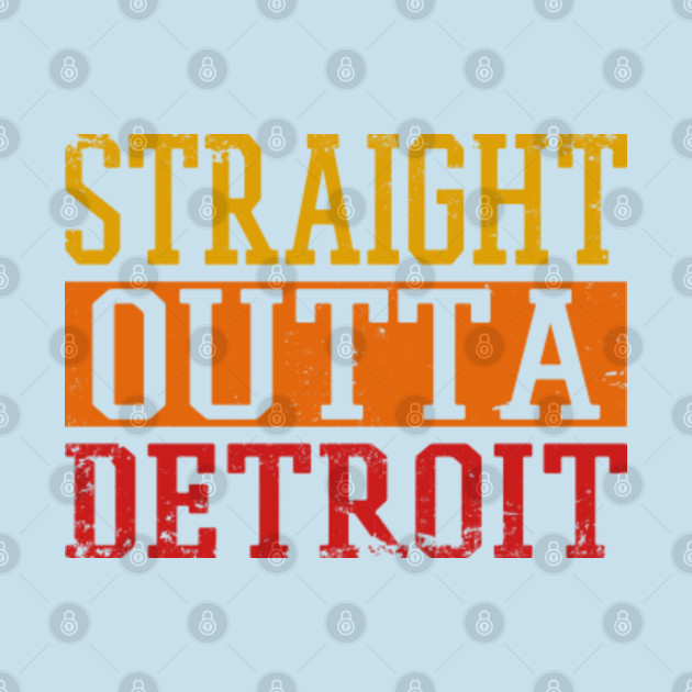 Discover Straight Outta Detroit - Straight Outta Detroit - T-Shirt