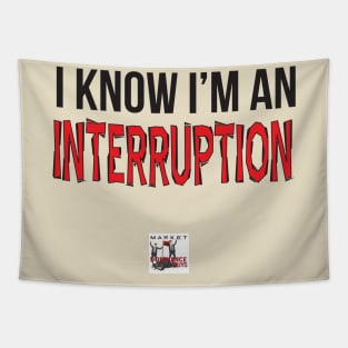 I know I'm an interruption. Tapestry