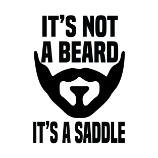 It’s not a Beard it’s a Saddle T-Shirt