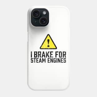 I Brake for Steam Engines Phone Case