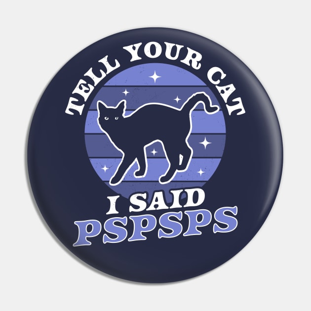 Tell Your Cat I Said Pspsps - Funny Retro Vintage Black Cat Pin by OrangeMonkeyArt