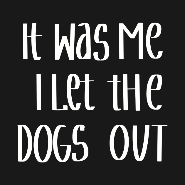 It Was Me I Let The Dogs Out by Anna-Kik
