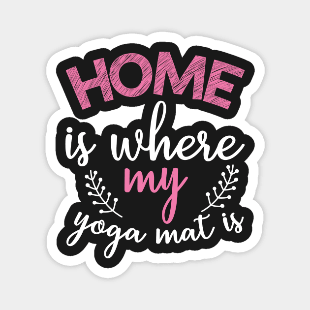 Home is where my yoga mat is Yoga Quotes Magnet by D3monic