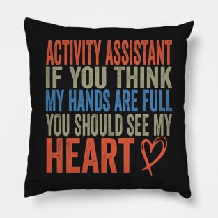 Activity Assistant - If You Think My Hands Are Full You Should See My Heart Pillow