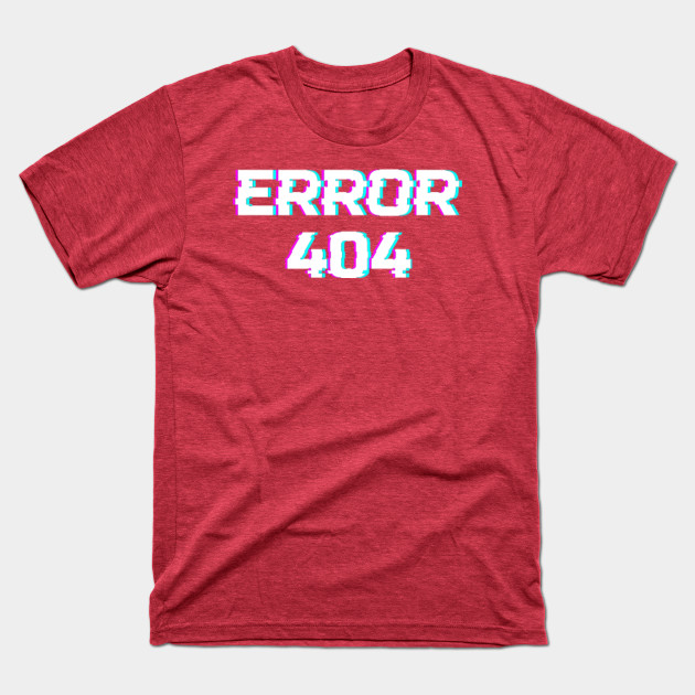 Discover Welcome Error 404 Not Found TEXT W - Error 404 - T-Shirt