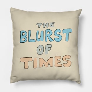 Blurst of Times Pillow