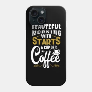 Beautiful Morning With Starts a Cup of Coffee Phone Case