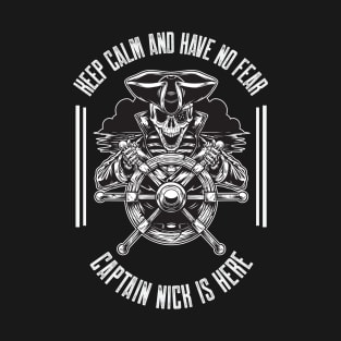 Keep calm and have no fear Captain Nick is here T-Shirt