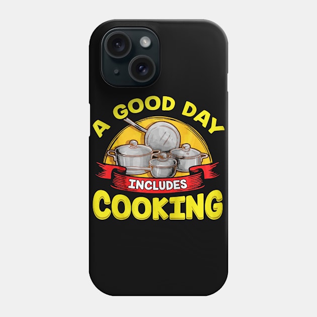 Good Day Includes Cooking Phone Case by toiletpaper_shortage