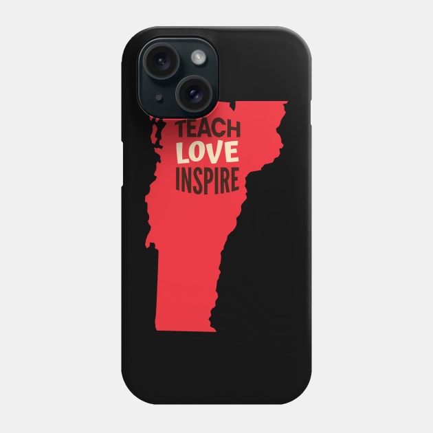 Vermont Teacher Teach Love Inspire Phone Case by SunburstGeo