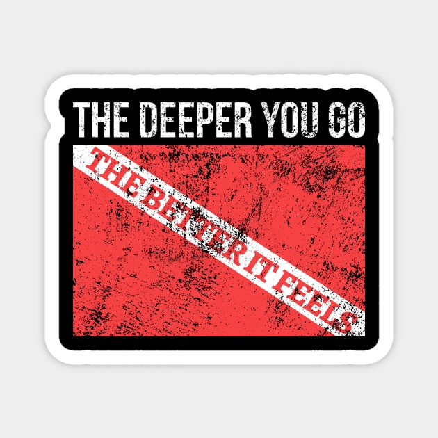 The Deeper You Go The Better It Feels Magnet by JeZeDe