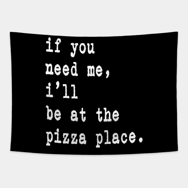 If You Need Me I'll Be At The Pizza Place Gift Idea Merch Tapestry by familycuteycom