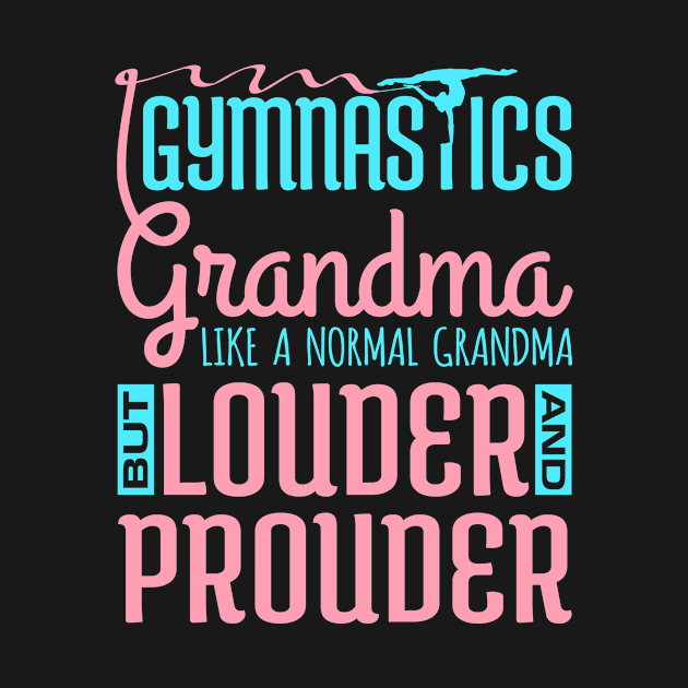 Gymnastics Grandma Shirt - Louder and Prouder by redbarron