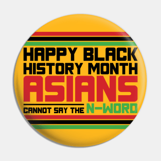 HAPPY BLACK HISTORY MONTH ASIANS CANNOT SAY THE N-WORD TEE SWEATER HOODIE GIFT PRESENT BIRTHDAY CHRISTMAS Pin