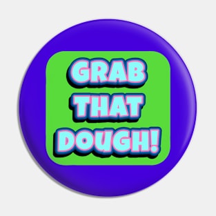 Grab That Dough! Pin