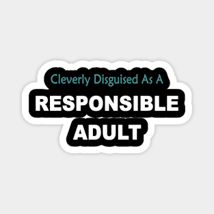 Cleverly disguised as a responsible adult Magnet