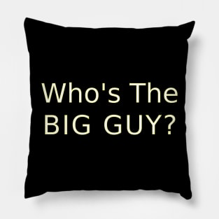 Whos the Big Guy? Pillow