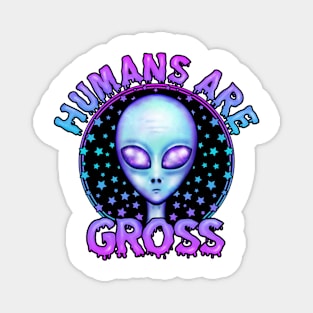 Humans are gross, funny alien Magnet