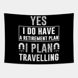 Yes I Do Have Retirement Plan I Plan On Travelling Tapestry