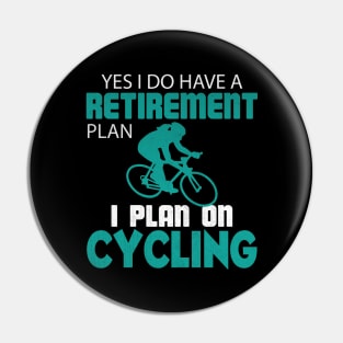 Yes I Do Have a Retirement Plan I Plan on Cycling Pin